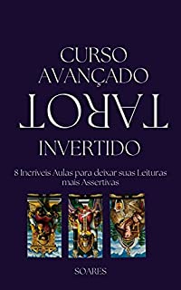 Livro CURSO AVANÇADO DE TARÔ INVERTIDO: 8 Aulas Incríveis para deixar suas leituras mais Assertivas