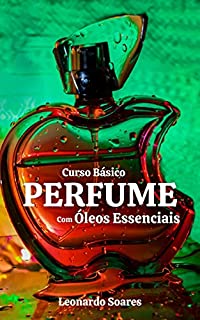 Livro CURSO BÁSICO DE PERFUME : Com Óleos Essenciais
