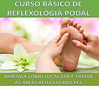 Curso Básico Reflexologia Podal: Aprenda como localizar e tratar as áreas reflexas dos pés