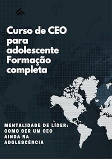 Livro Curso de CEO para adolescente Formação completa: Mentalidade de Líder: Como Ser um CEO Ainda na Adolescência