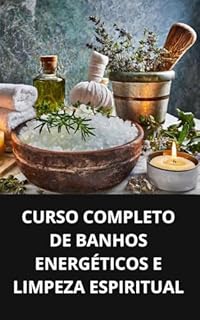 Livro CURSO COMPLETO DE BANHOS ENERGÉTICOS E LIMPEZA ESPIRITUAL