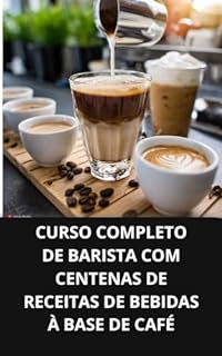 Livro CURSO COMPLETO DE BARISTA COM CENTENAS DE RECEITAS DE BEBIDAS À BASE DE CAFÉ