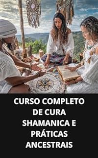 Livro CURSO COMPLETO DE CURA SHAMANICA E PRÁTICAS ANCESTRAIS