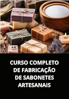 Livro CURSO COMPLETO DE FABRICAÇÃO DE SABONETES ARTESANAIS