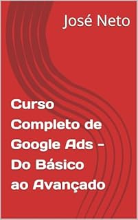 Livro Curso Completo de Google Ads - Do Básico ao Avançado (Marketing Digital Livro 3)