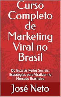 Livro Curso Completo de Marketing Viral no Brasil: Do Buzz às Redes Sociais: Estratégias para Viralizar no Mercado Brasileiro (Marketing Digital Livro 6)