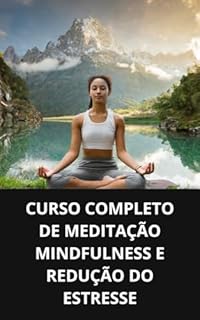 Livro CURSO COMPLETO DE MEDITAÇÃO MINDFULNESS E REDUÇÃO DO ESTRESSE
