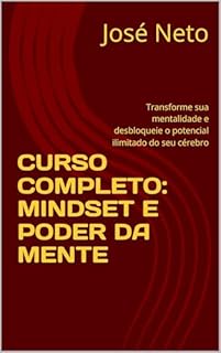 Livro CURSO COMPLETO: MINDSET E PODER DA MENTE: Transforme sua mentalidade e desbloqueie o potencial ilimitado do seu cérebro (Autoajuda Livro 2)