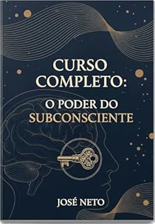 Livro Curso Completo: O Poder do Subconsciente (Autoajuda Livro 3)