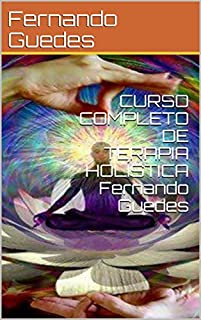 CURSO COMPLETO DE TERAPIA HOLÍSTICA Fernando Guedes (01)