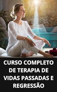 Livro CURSO COMPLETO DE TERAPIA DE VIDAS PASSADAS E REGRESSÃO