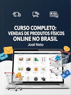Livro CURSO COMPLETO: VENDAS DE PRODUTOS FÍSICOS ONLINE NO BRASIL (Marketing Digital Livro 15)