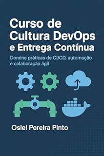 Livro Curso de Cultura DevOps e Entrega Contínua: Domine práticas de CI/CD, automação e colaboração ágil