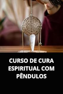 Livro CURSO DE CURA ESPIRITUAL COM PÊNDULOS