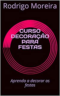 CURSO DECORAÇÃO PARA FESTAS: Aprenda a decorar as festas
