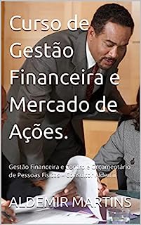 Livro Curso de Gestão Financeira e Mercado de Ações.: Gestão Financeira e Controle Orçamentário de Pessoas Físicas – Consultor Aldemir