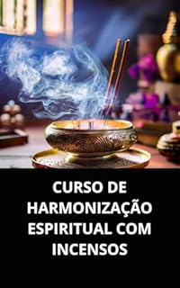 Livro CURSO DE HARMONIZAÇÃO ESPIRITUAL COM INCENSOS