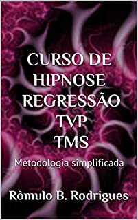 CURSO DE HIPNOSE REGRESSÃO TVP TMS: Metodologia simplificada