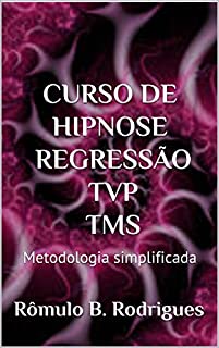 Livro CURSO DE HIPNOSE REGRESSÃO TVP TMS: Metodologia simplificada