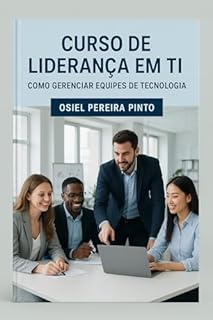 Livro Curso de Liderança em TI: Como Gerenciar Equipes de Tecnologia