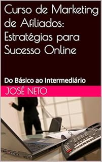 Livro Curso de Marketing de Afiliados: Estratégias para Sucesso Online: Do Básico ao Intermediário (Marketing Digital Livro 2)