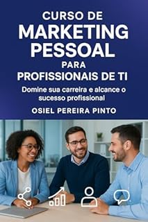 Livro Curso de Marketing Pessoal para Profissionais de TI: Domine sua carreira e alcance o sucesso profissional