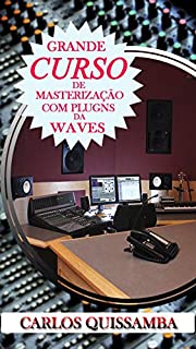 Livro CURSO DE MASTERIZAÇÃO COM PLUGNS DA WAVE: CURSO DE MASTERIZAÇÃO