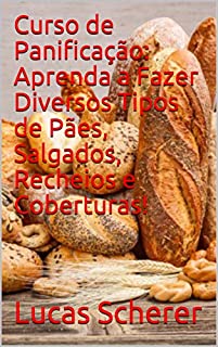Livro Curso de Panificação: Aprenda a Fazer Diversos Tipos de Pães, Salgados, Recheios e Coberturas!