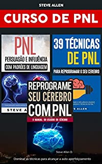 Curso de PNL (3 Livros): Reprograme seu cérebro com PNL + Persuasão e influência usando padrões de linguagem + 39 Técnicas, padrões e estratégias de Programação Neuro-Linguística: Crescimento pessoal