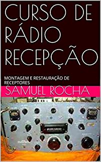 CURSO DE RÁDIO RECEPÇÃO: MONTAGEM E RESTAURAÇÃO DE RECEPTORES