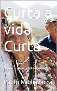 Livro Curta a vida Curta: Sobre o quão curta é nossa vida