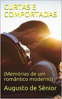 Livro CURTAS E COMPORTADAS: (Memórias de um romântico moderno)