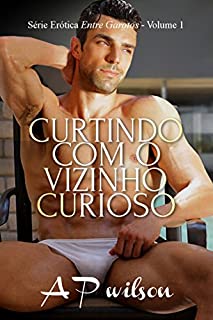 Curtindo com o Vizinho Curioso [Contos Eróticos Vol.1] (Entre Garotos)