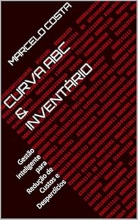 Livro Curva ABC & Inventário : Gestão Inteligente para Redução de Custos e Desperdícios