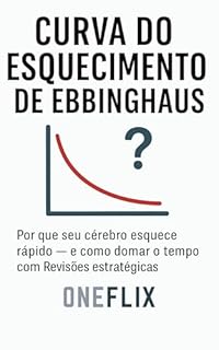 Livro Curva do Esquecimento de Ebbinghaus: Por que seu Cérebro Esquece Rápido — e Como Domar o Tempo com Revisões Estratégicas (Síndromes e Neuroefeitos: Como ... ou Potencializa a Performance Acadêmica)
