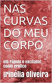Livro NAS CURVAS DO MEU CORPO: Um rápido e excitante conto erótico