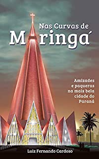 Livro Nas Curvas de Maringá: Amizades e paqueras na mais bela cidade do Paraná