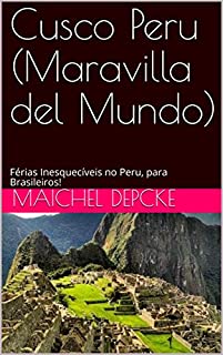 Livro Cusco Peru (Maravilla del Mundo): Férias Inesquecíveis no Peru, para Brasileiros! (Cusco Peru Para Brasileiros Livro 1)