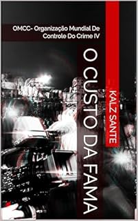 Livro O Custo da Fama: OMCC- Organização Mundial De Controle Do Crime IV (PSC-Polícia Científica de Santos Livro 12)