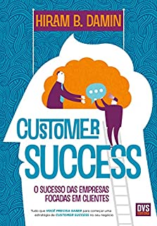 Customer Success: O sucesso das empresas focadas em clientes