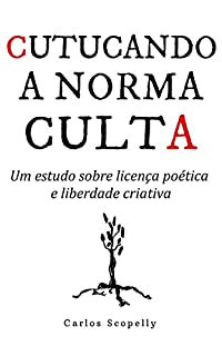 Livro Cutucando a Norma Culta: Um estudo sobre licença poética e liberdade criativa