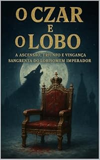 Livro O Czar e o Lobo: A Ascensão, Triunfo e Vingança Sangrenta do Lobisomem Imperador