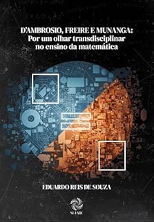 D'ambrosio, Freire e Munanga: por um olhar transdisciplinar no ensino da matemática
