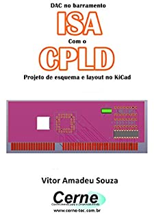 DAC no barramento ISA Com o CLPD  Projeto de esquema e layout no KiCad