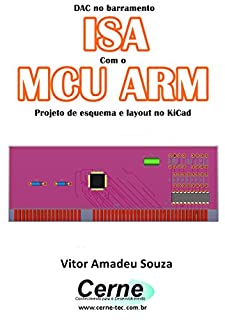 DAC no barramento ISA Com o MCU ARM  Projeto de esquema e layout no KiCad