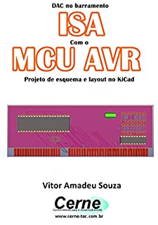 Livro DAC no barramento ISA Com o MCU AVR  Projeto de esquema e layout no KiCad