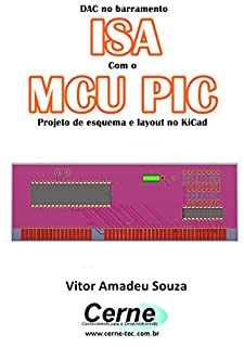 DAC no barramento ISA Com o MCU PIC  Projeto de esquema e layout no KiCad