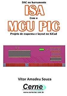 Livro DAC no barramento ISA Com o MCU PIC  Projeto de esquema e layout no KiCad