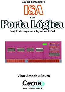 DAC no barramento ISA Com Porta Lógica  Projeto de esquema e layout no KiCad