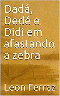 Livro Dadá, Dedé e Didi em afastando a zebra